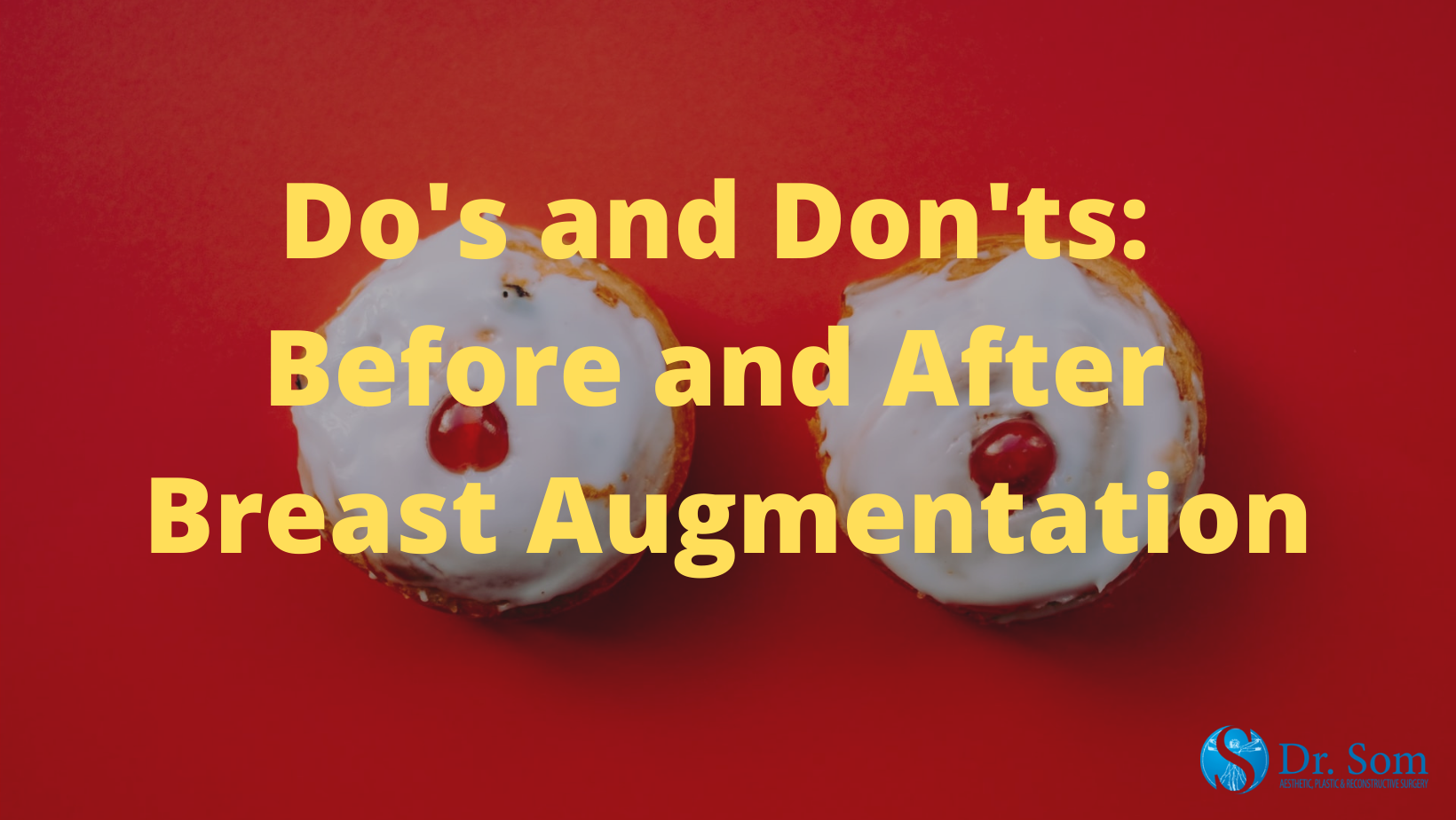 Do's and Don'ts: Before and After Breast Augmentation - Dr. Som